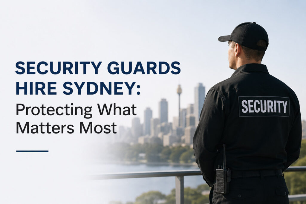 Security Guards Hire Sydney Protecting What Matters Most